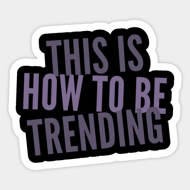 This Is How To Be Trending Sticker by Meme My Shirt Shop